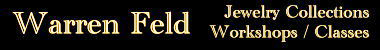 Warren Feld Jewelry, Collections, Classes, Workshops, Kits, Publications